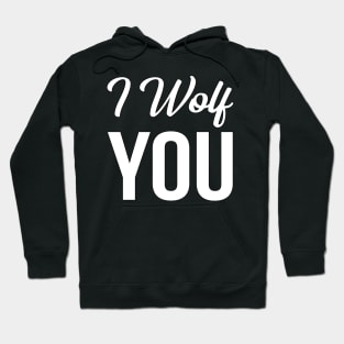 I Wolf You Hoodie